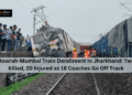 Howrah-Mumbai Train Derailment in Jharkhand: Two Killed, 20 Injured as 18 Coaches Go Off Track