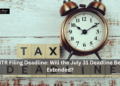 ITR Filing Deadline: Will the July 31 Deadline Be Extended?