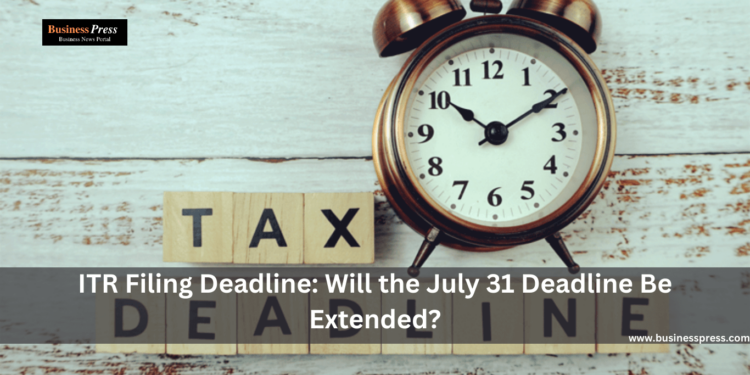 ITR Filing Deadline: Will the July 31 Deadline Be Extended?
