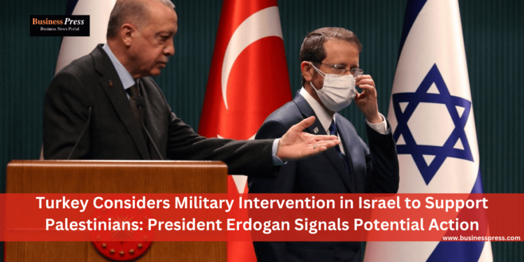 Turkey Considers Military Intervention in Israel to Support Palestinians: President Erdogan Signals Potential Action
