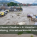 Monsoon Havoc: Cloudburst in Himachal Leaves 20 Missing, Uttarakhand Also Hit Hard