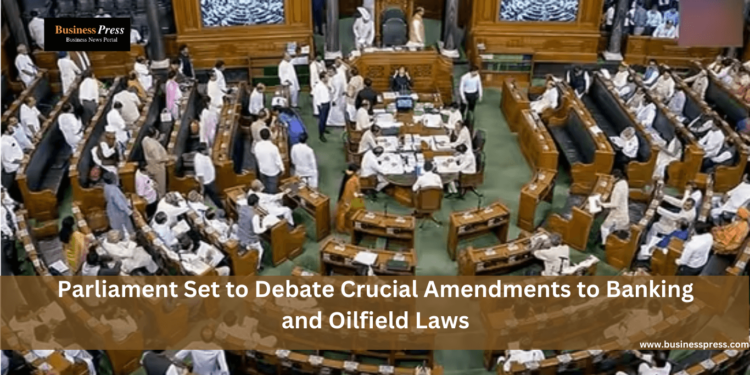 Parliament Set to Debate Crucial Amendments to Banking and Oilfield Laws