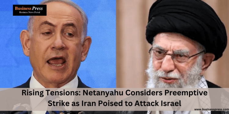 Rising Tensions: Netanyahu Considers Preemptive Strike as Iran Poised to Attack Israel