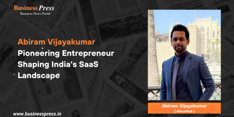 Abiram Vijayakumar Pioneering Entrepreneur Shaping India’s SaaS Landscape