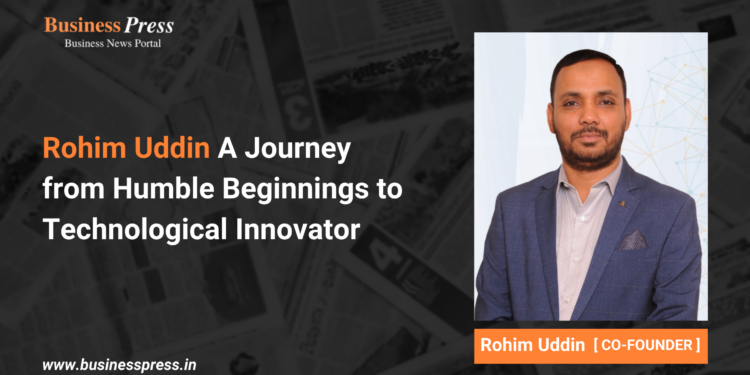 Rohim Uddin A Journey from Humble Beginnings to Technological Innovator