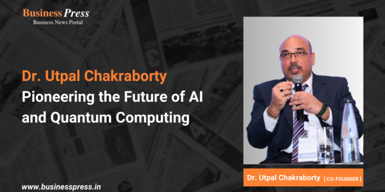 Dr. Utpal Chakraborty Pioneering the Future of AI and Quantum Computing