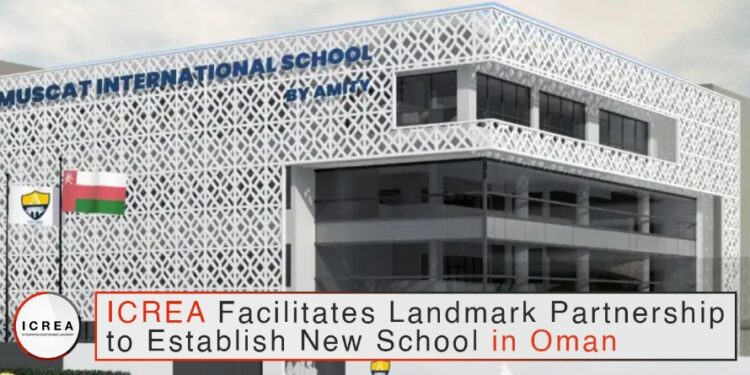 ICREA Facilitates Groundbreaking Partnership to Launch New School in Oman