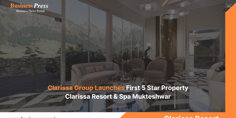 Clarissa Group Launches First 5-Star Property Clarissa Resort & Spa Mukteshwar