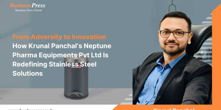 From Adversity to Innovation How Krunal Panchal’s Neptune Pharma Equipments Pvt Ltd Is Redefining Stainless Steel Solutions