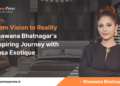 From Vision to Reality Bhawana Bhatnagar’s Inspiring Journey with Casa Exotique