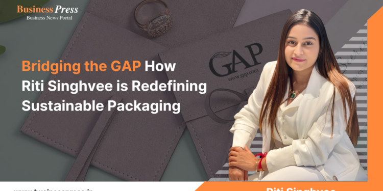 Revolutionizing Packaging with Sustainability: The Story of Riti Singhvee and GAP Packaging