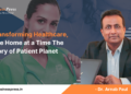 Transforming Healthcare, One Home at a Time The Story  of Patient Planet