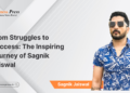From Struggles to Success: The Inspiring Journey of Sagnik Jaiswal