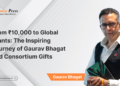 From ₹10,000 to Global Giants: The Inspiring Journey of Gaurav Bhagat and Consortium Gifts