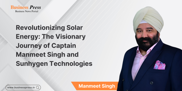 Revolutionizing Solar Energy: The Visionary Journey of  Captain Manmeet Singh and Sunhygen Technologies