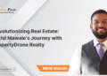 Revolutionizing Real Estate: Nikhil Mawale’s Journey with  PropertyDrone Realty