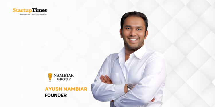 Ayush Nambiar: Steering the Nambiar Group with Relationships, Ethics, and Vision 2047