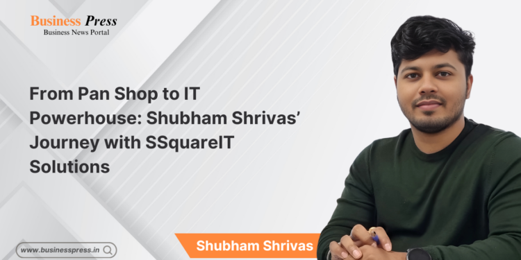 From Pan Shop to IT Powerhouse: Shubham Shrivas’ Journey with SSquareIT Solutions