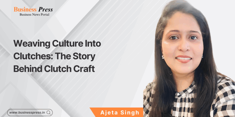 Weaving Culture Into Clutches: The Story Behind Clutch Craft