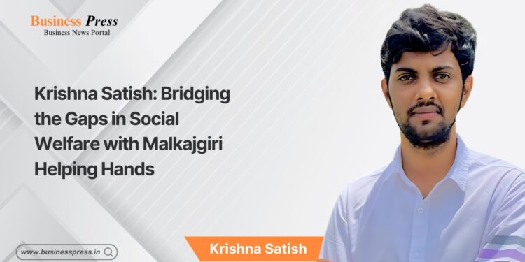 Krishna Satish: Bridging the Gaps in Social Welfare with Malkajgiri Helping Hands