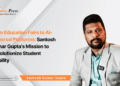 From Education Fairs to AI-Powered Platforms: Santosh Kumar Gupta’s Mission to Revolutionize Student Mobility