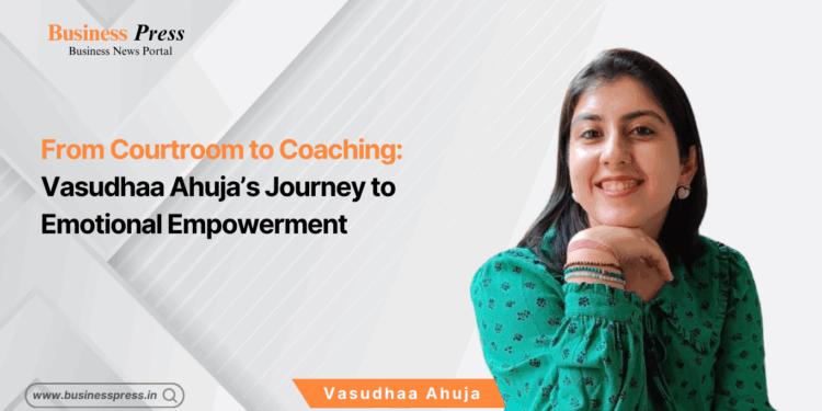 From Courtroom to Coaching: Vasudhaa Ahuja’s Journey to Emotional Empowerment