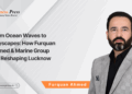 From Ocean Waves to Cityscapes: How Furquan Ahmed & Marine Group are Reshaping Lucknow