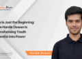 Age Is Just the Beginning: How Hardik Dewan Is Transforming Youth Potential into Power