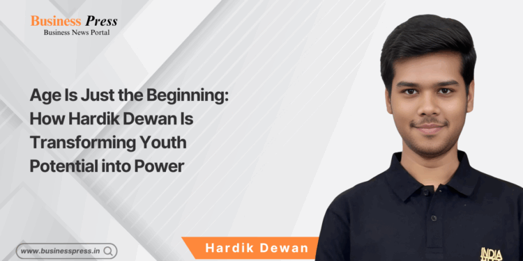 Age Is Just the Beginning: How Hardik Dewan Is Transforming Youth Potential into Power