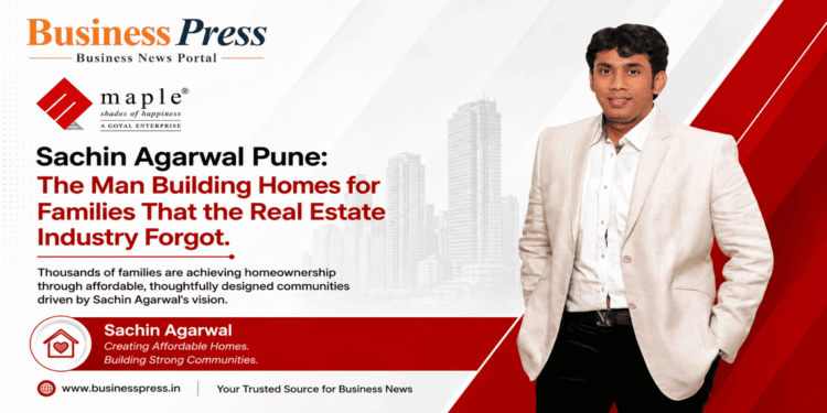 Sachin Agarwal, Sachin Agarwal Pune, Sachin Agarwal Maple Group, Maple Group Pune, Maple Shelters Pune, Maple Group affordable housing, Aapla Ghar Pune, Sachin Agarwal real estate Pune, Maple Group Pune affordable housing, Aapla Ghar affordable housing Maharashtra, affordable housing project Pune, Maple Shelters Aapla Ghar