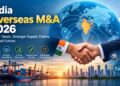 India Overseas M&A Investment 2026: Global Expansion Grows
